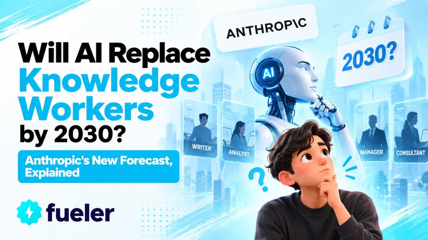 Will AI Replace Knowledge Workers by 2030? Anthropic's New Forecast, Explained