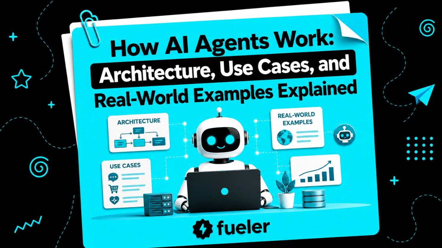 How AI Agents Work: Architecture, Use Cases, and Real-World Examples Explained