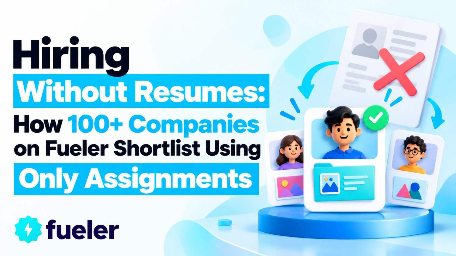 Hiring Without Resumes: How 100+ Companies on Fueler Shortlist Using Only Assignments