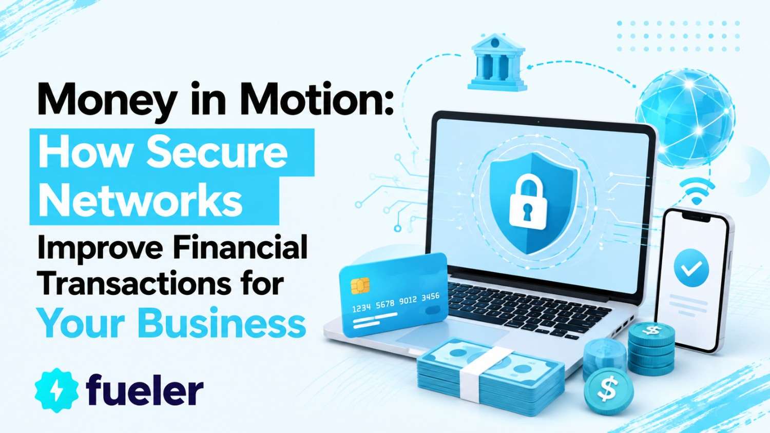 Money in Motion: How Secure Networks Improve Financial Transactions for Your Business