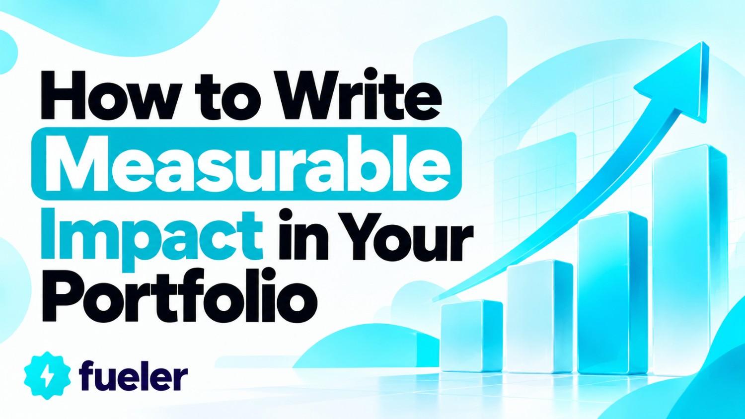 How to Write Measurable Impact in Your Portfolio