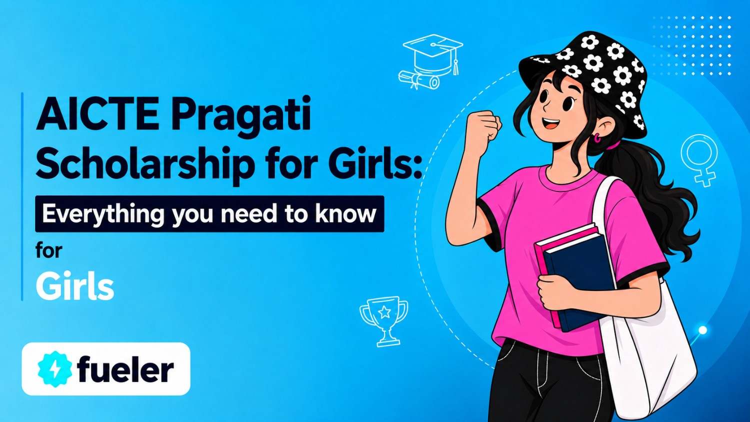 AICTE Pragati Scholarship for Girls 2026: Eligibility, How to Apply, Scholarship Amount and Benefits