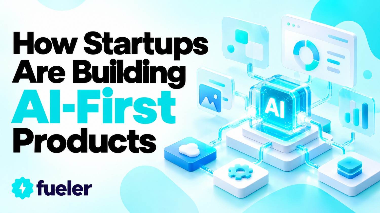 How Startups Are Building AI-First Products