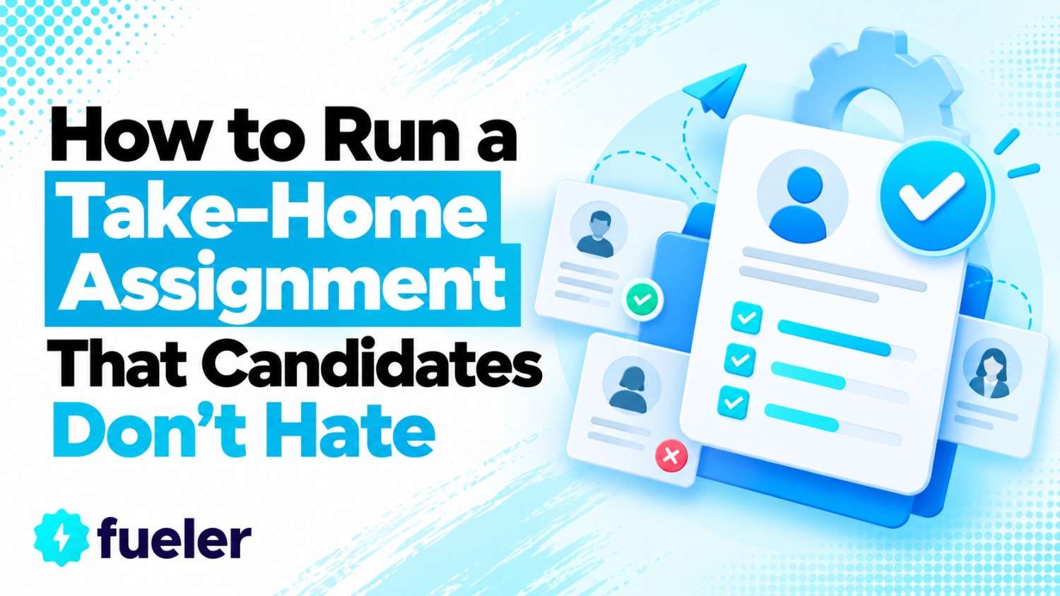 How to Run a Take-Home Assignment That Candidates Don't Hate