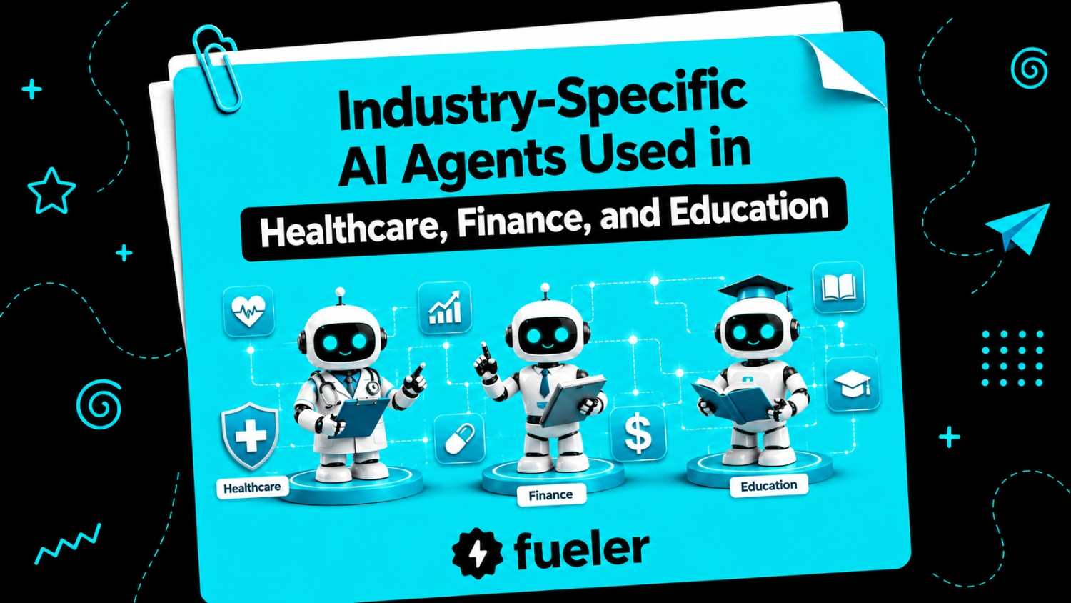 13 Industry-Specific AI Agents Used in Healthcare, Finance, and Education