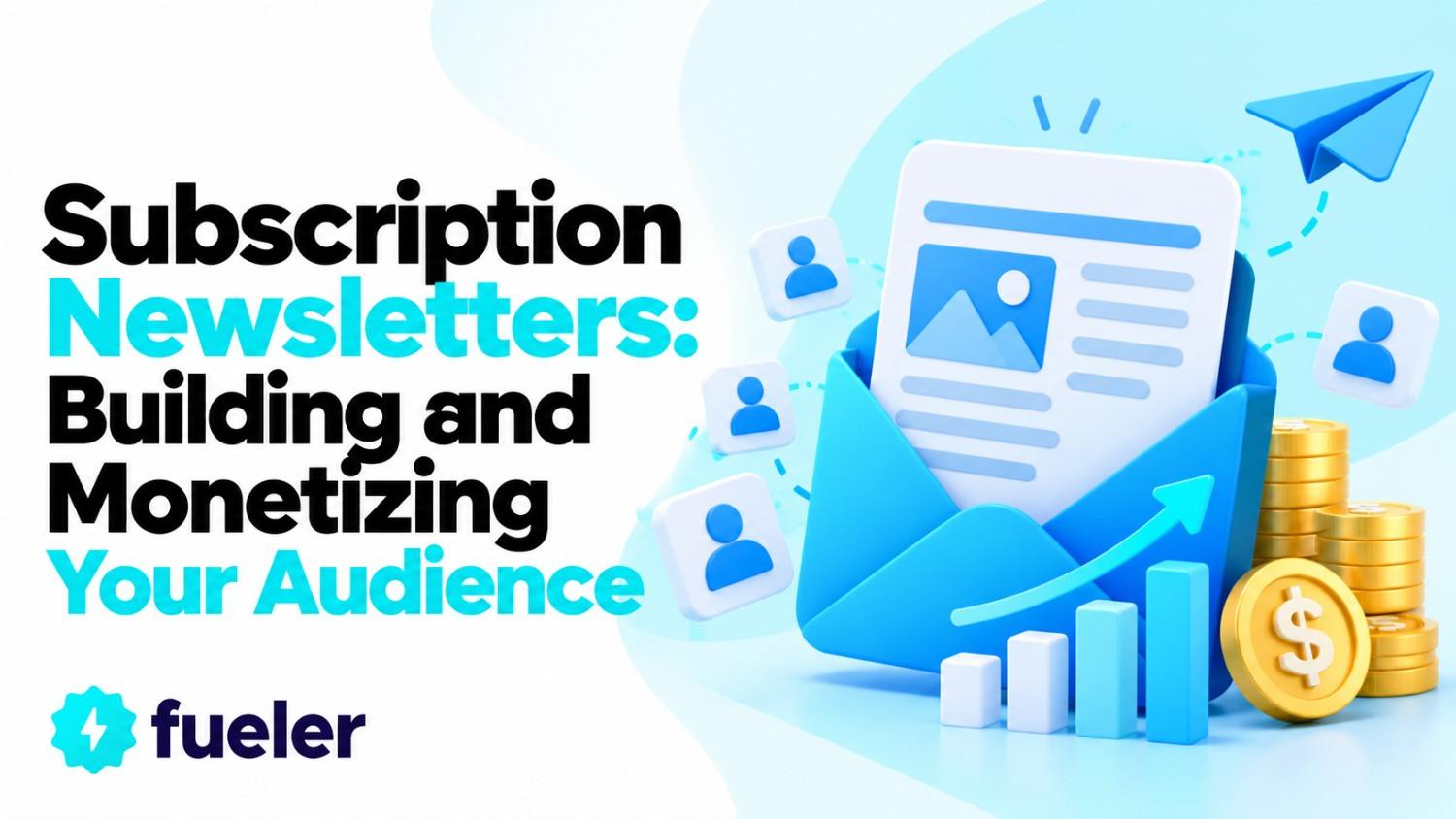 Subscription Newsletters: Building and Monetizing Your Audience