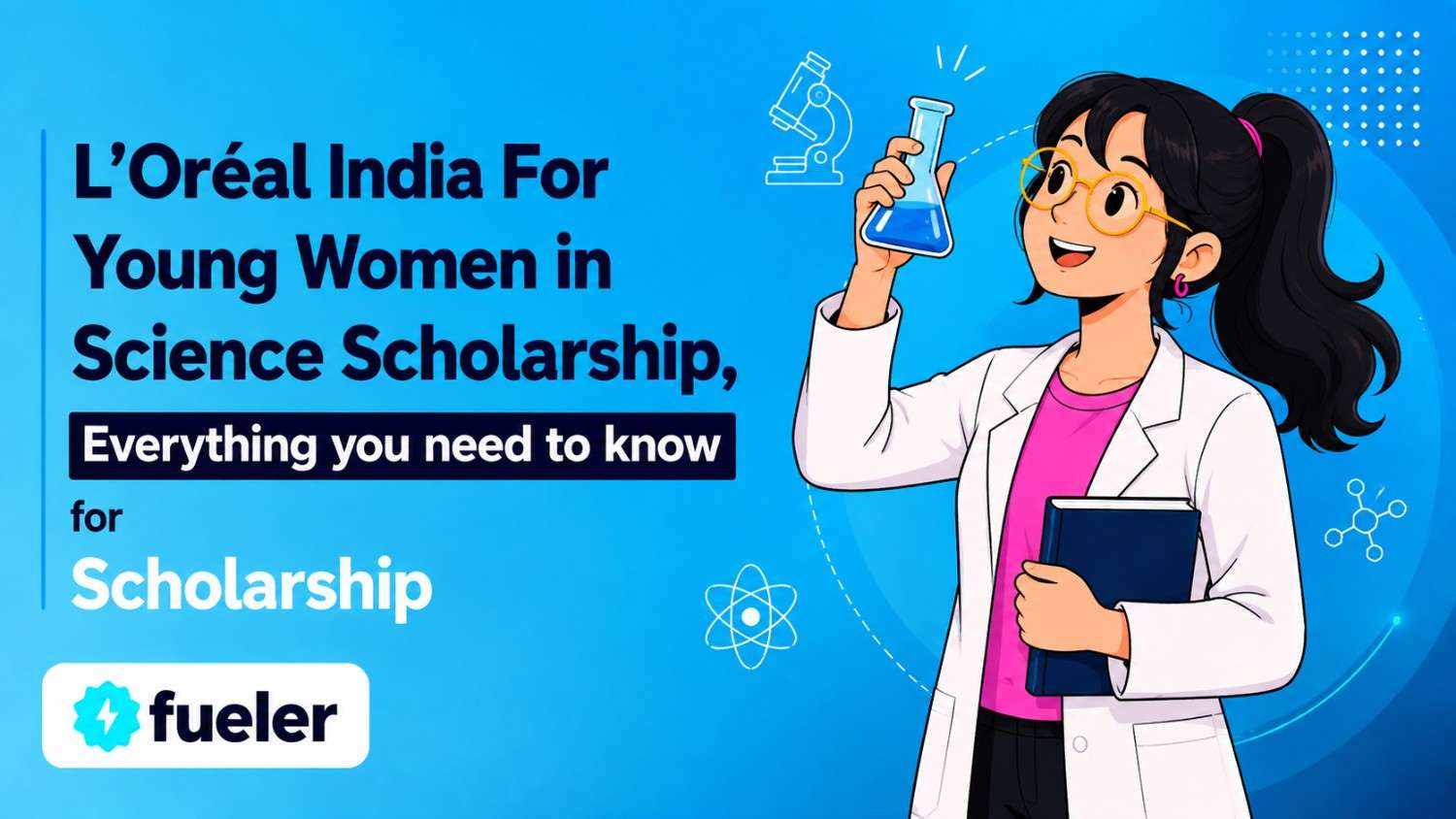 L’Oréal India For Young Women in Science Scholarship 2026: Eligibility, How to Apply, Scholarship Amount and Benefits