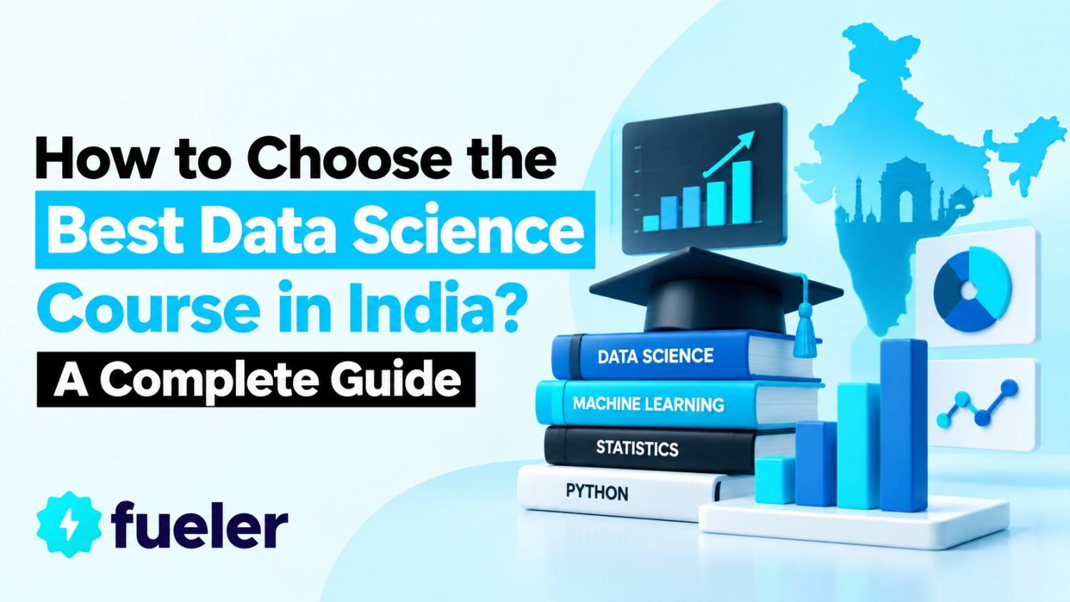 How to Choose the Best Data Science Course in India? A Complete Guide
