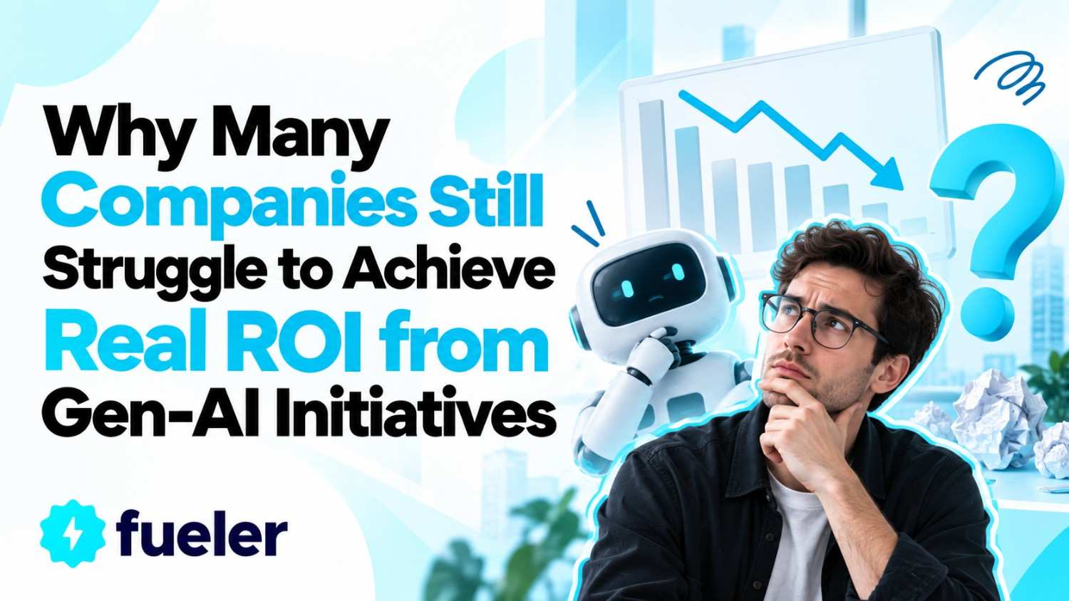 Why Many Companies Still Struggle to Achieve Real ROI from Gen-AI Initiatives