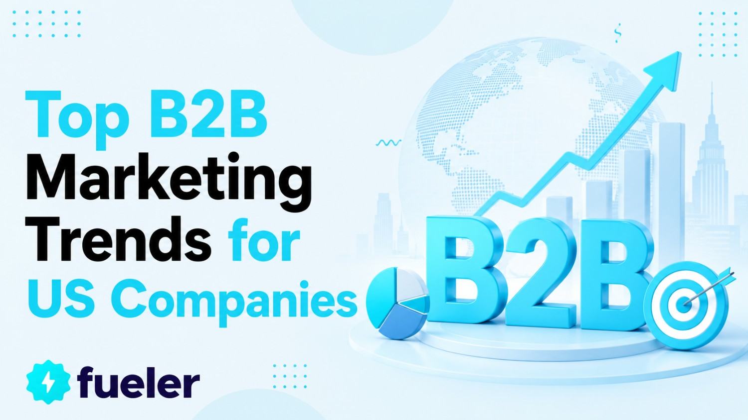 Top 10 B2B Marketing Trends for US Companies