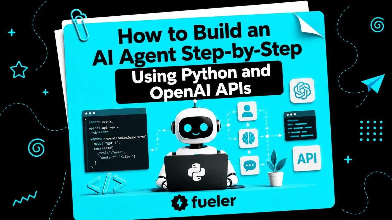 How to Build an AI Agent Step-by-Step Using Python and OpenAI APIs