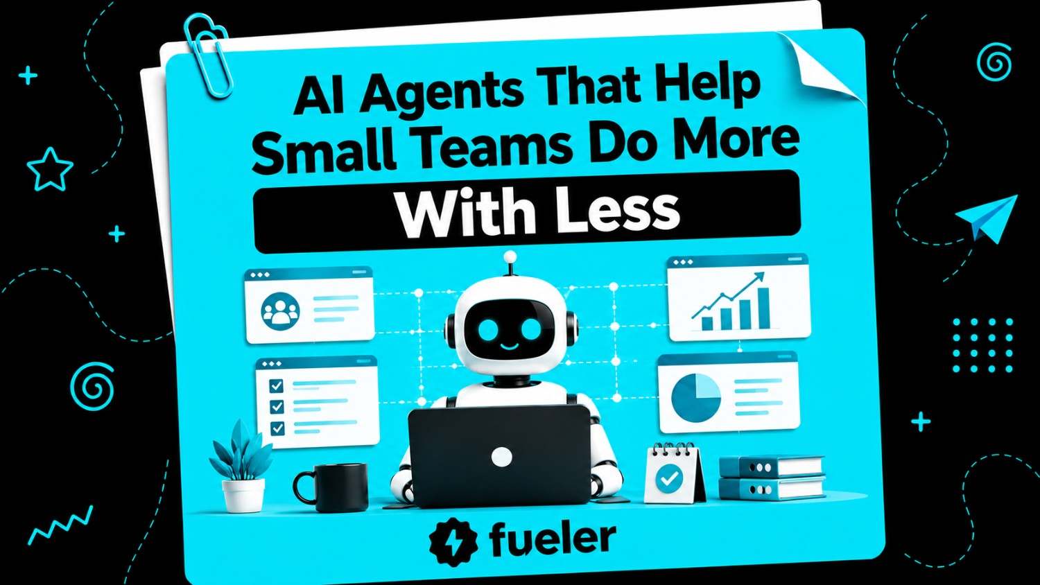 10 AI Agents That Help Small Teams Do More With Less