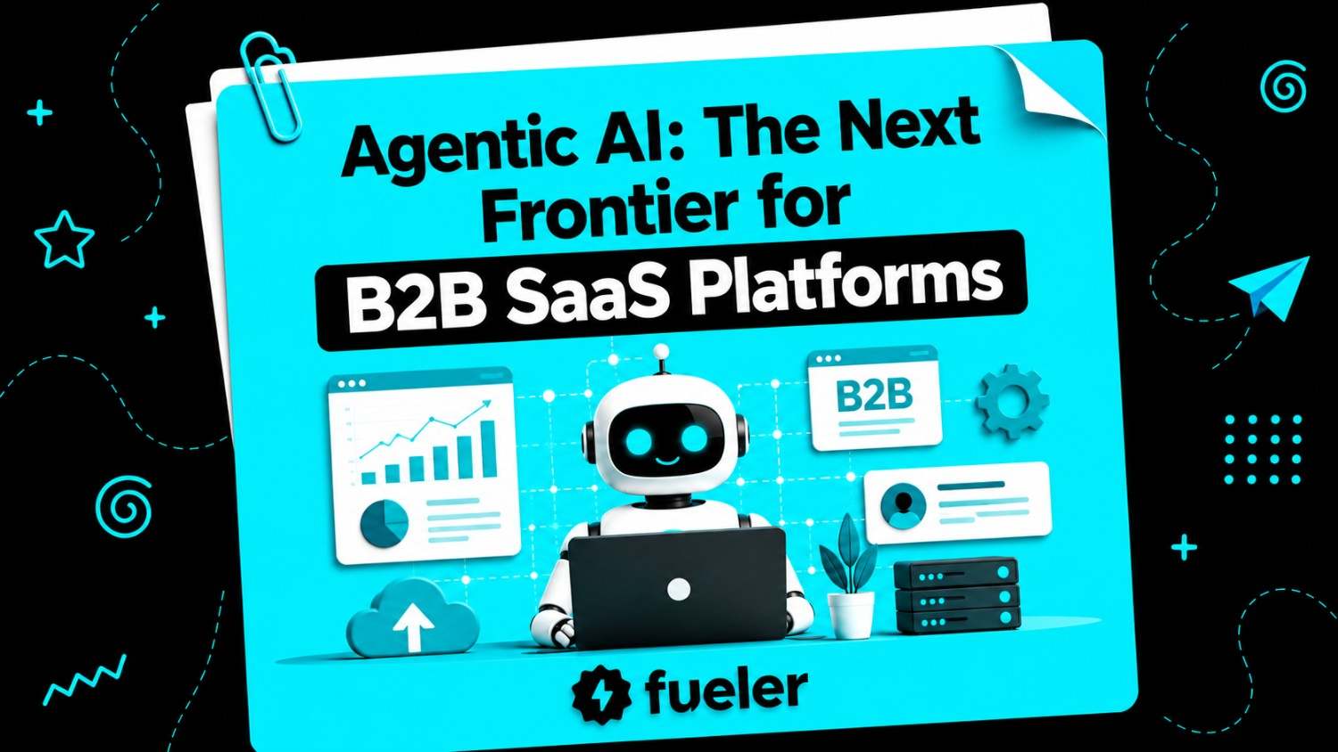 Agentic AI: The Next Frontier for B2B SaaS Platforms