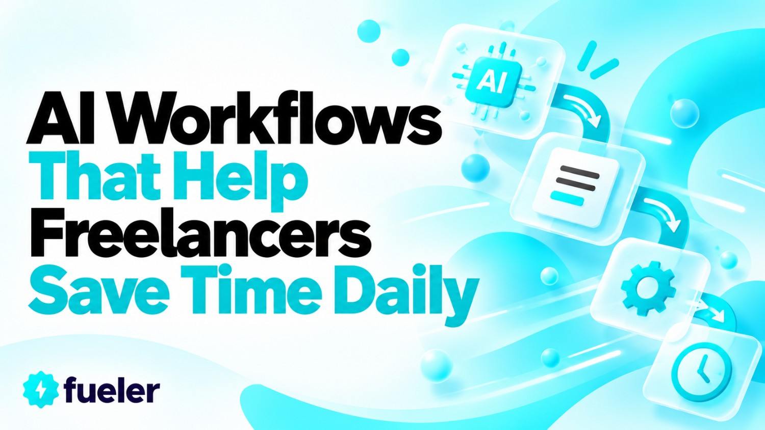 7 AI Workflows That Help Freelancers Save Time Daily