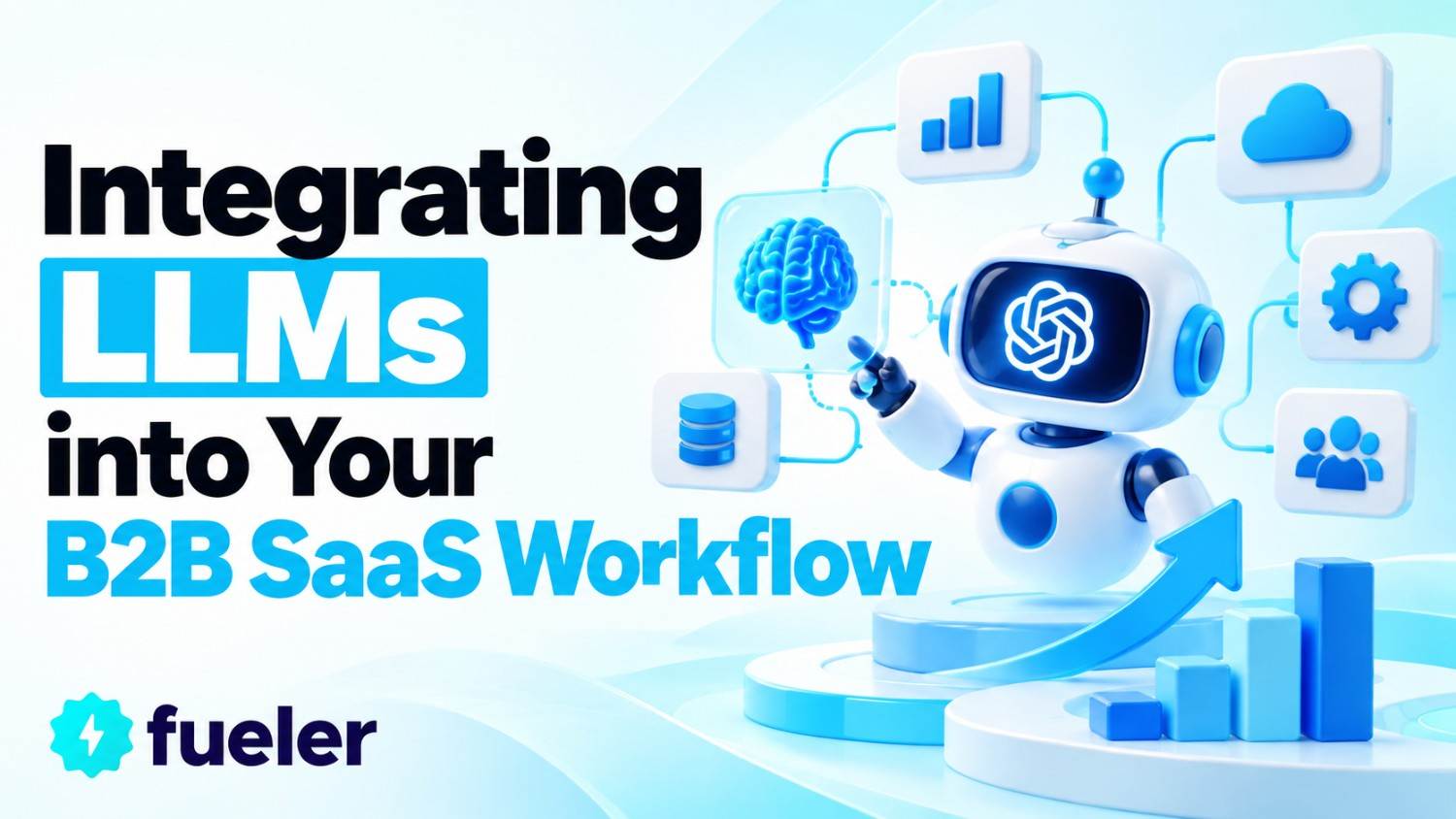 Integrating LLMs into Your B2B SaaS Workflow